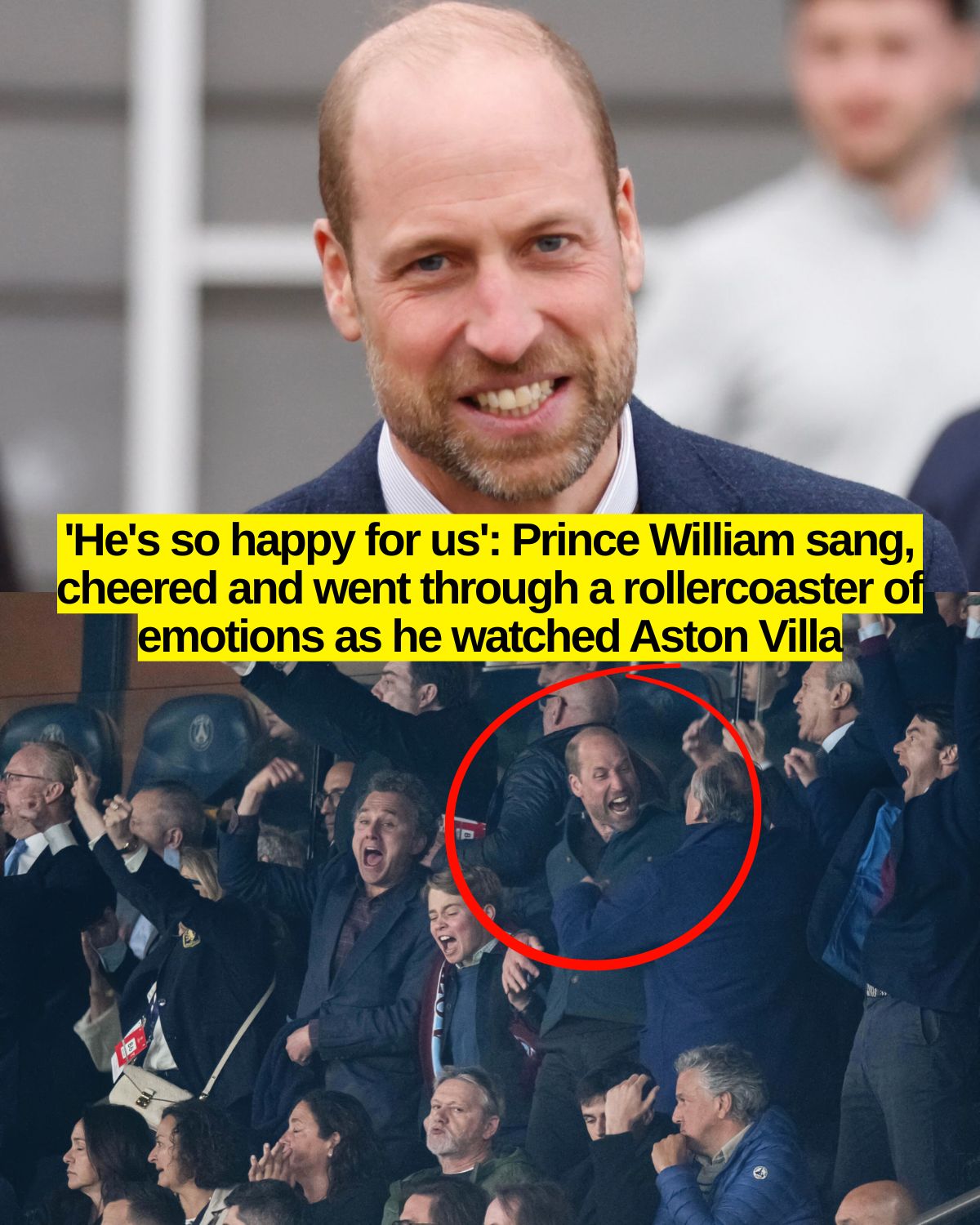 ‘He’s so happy for us’: Prince William sang, cheered and went through a rollercoaster of emotions as he watched Aston Villa
